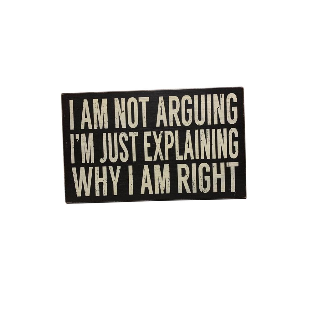 Home Box Distressed Sign - "I'm not arguing I'm just explaining why I'm right. "